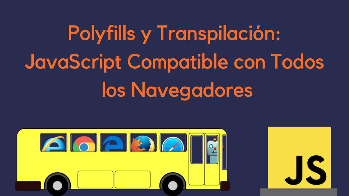 Polyfills y Transpilación: JavaScript Moderno y Compatible con Todos los Navegadores